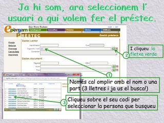 I cliqueu la
fletxa verda
1
2
Només cal omplir amb el nom o una
part (3 lletres i ja us el busca!)
Cliqueu sobre el seu codi per
seleccionar la persona que busqueu
3
 