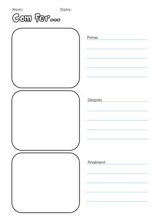 Nom: Data:
Com fer...
Primer
Després
Finalment
juliaallespons@castelldesantaagueda.com
 