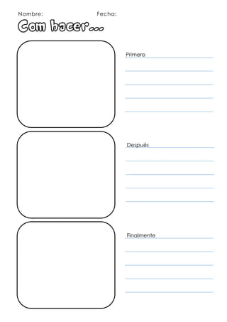 Nombre: Fecha:
Como hacer...
Primero
Después
Finalmente
juliaallespons@castelldesantaagueda.com
 