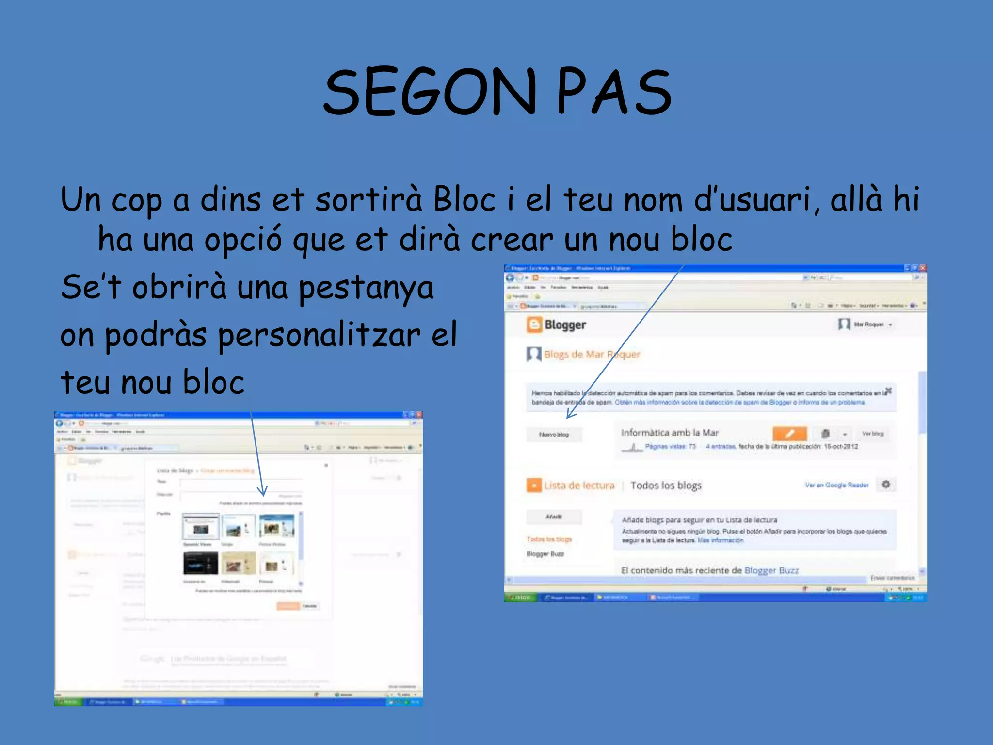 SEGON PAS
Un cop a dins et sortirà Bloc i el teu nom d’usuari, allà hi
  ha una opció que et dirà crear un nou bloc
Se’t obrirà una pestanya
on podràs personalitzar el
teu nou bloc
 
