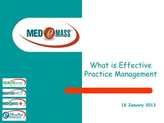 What is Effective
Practice Management
18 January 2013
 