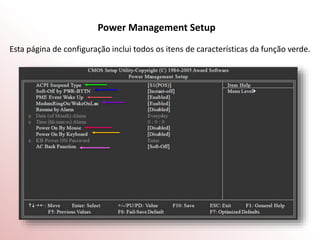 Power Management Setup
Esta página de configuração inclui todos os itens de características da função verde.
 