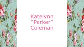 Katelynn
“Parker”
Coleman
 
