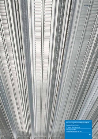 ComFlor®  225
The Exchange, Colworth Science Park
Steelwork contractor:
H Young Structures Ltd
Decking installer:
Composite Profiles UK Ltd
	 43
 