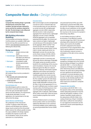 46
ComFlor®  46, 51+, 60, 80 & 100 - Design, construction and sitework information
Composite floor decks - Design information
ComFlor®
Composite floor decking design is generally
dictated by the construction stage
condition, the load and span required for
service and the fire resistance required for
the slab. The deck design is also influenced
by the composite beam design.
BIM (Building Information
Modelling)
Technical details and drawings relating to
ComFlor products are available in BIM ready
format and may all be accessed from our
website, www.tatasteelconstruction.com by
following the relevant links.
Design parameters
•	 Fire rating –	 dictates minimum slab
depth.
•	 Concrete type –	also dictates minimum
slab depth and influences
unpropped deck span.
•	 Deck span –	 (unpropped) usually
dictates general beam
spacing.
•	 Slab span –	 (propped deck) dictates
maximum beam spacing.
Two stage design
All Composite Floors must be considered in
two stages.
•	 Wet concrete and construction load
– carried by deck alone.
•	 Cured concrete
– carried by composite slab.
General design aims
Generally designers prefer to reduce the
requirement to provide temporary propping
and so the span and slab depth required
governs the deck selection. Fire requirements
usually dictate slab depth. For most
applications, the imposed load on the slab
will not limit the design.
Quick reference and full design
The combination of this manual and
ComFlor® 9 software makes both quick
reference and full design easy. Indicative
design may be carried out from the printed
tables, however the software greatly increases
the scope available to the design engineer
and allows the engineer to print a full
set of calculations, which can be used for
submission to a Local Authority.
Concrete choice
Both normal weight concrete and lightweight
concrete are used in composite slabs, but
in the Eurocodes these are now referred to,
as normal concrete (NC) and lightweight
aggregate concrete (LWAC) respectively.
Normal concrete is made using dense
aggregates from natural sources. Lightweight
aggregate concrete contains artificially
produced aggregates such as expanded
pulverized fuel ash pellets. The cement and
water contents are higher in lightweight
concrete because of the absorption of water
by the aggregate. Within ComFlor® 9 for
normal concrete, the concrete strength
class can be chosen among: C20/25, C25/30,
C30/37, C35/45, C40/50 and C45/55. For
lightweight concrete, the concrete class
can be chosen among: LC25/28, LC30/33,
LC35/38, LC40/44, LC45/50 and LC50/55.
Lightweight concrete is commonly used
because the obvious advantage of (typically)
25% weight saving can provide economic
benefit for the overall design of the structure
and its foundations. However, this must be
balanced against the effect of a reduced
modulus of elasticity, which leads to greater
deflections and to lower stud resistances.
Lightweight concrete also has better fire
insulating qualities than normal concrete,
and so thinner slabs may be possible when
the ‘fire condition’ governs the slab design.
Unfortunately, lightweight concrete is not
always readily obtainable in all areas of the
UK. Also, it may not be appropriate if it is to
be used in trafficked areas; to achieve a good
wearing surface, the finishing process must
cover the particles of lightweight coarse
aggregate with an adequate, well-trowelled
dense surface mortar layer. It also has poorer
sound insulation properties than normal
concrete.
Ordinary Portland cement is an energy-in-
tensive product, which can and should be
replaced by alternatives as far as practical.
Commonly available cement replacements
are ground granulated blast furnace (GGBS)
slag.
and pulverized fuel ash (PFA). Up to 50%
replacement is practical with GGBS; rather
less with PFA. The designer should consider
the effect of such substitution on the strength
gain of the concrete and any negative effect
this may have on the structure, for example in
determining creep effects.
In most building structures, it will not
be necessary or cost-effective to specify
concrete stronger than C30/37. No structural
advantage will be obtained with stronger
classes, and in practice the durability
of C25/30 is adequate for the internal
environment of most composite floors. Class
C30/37 may be preferred if a more severe
risk of carbonation induced corrosion is
anticipated, or if the slab is to be a wearing
surface.
Shrinkage and creep
Shrinkage in concrete occurs during curing
(autogenous shrinkage) and as the concrete
dries out (drying shrinkage). In accordance
with BS EN 1994-1-1, 3.1(4), the effects of
autogenous shrinkage may be neglected
when determining stresses and deflections.
However, the strains due to drying shrinkage
are more significant and will need to be
considered in structural calculations when
the span to depth ration is greater than 20.
Concrete can also develop significant time
dependant strains due to creep effects,
which need to be considered in composite
construction.
Composite deck durability
In accordance with BS EN 1994-1-1, 4.2,
the exposed surfaces of the steel decking
shall be adequately protected to resist the
particular atmospheric conditions. A Zinc
coating, if specified, should conform to
the requirements of BS EN 10346. A Zinc
coating of total mass 275g/m2 (including
both sides) is sufficient for internal floors
in a non-aggressive environment, but the
specification may be varied depending on
service conditions.
 