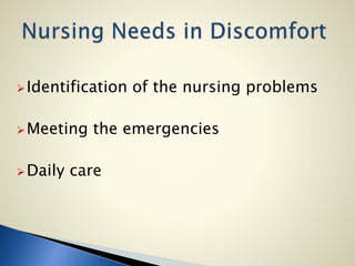 Identification of the nursing problems
Meeting the emergencies
Daily care
 