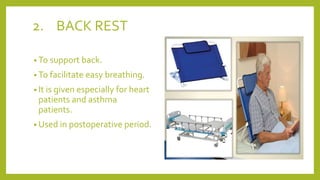2. BACK REST
• To support back.
• To facilitate easy breathing.
• It is given especially for heart
patients and asthma
patients.
• Used in postoperative period.
 