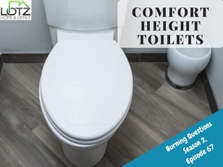 Burning Questions 
Season 2,
Episode 67
COMFORT
HEIGHT
TOILETS
 
