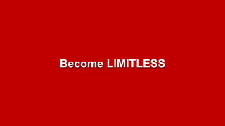 Become LIMITLESS
 
