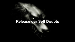 Release our Self Doubts
 