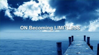 ON Becoming LIMITLESS
 