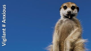 Vigilant # Anxious
 