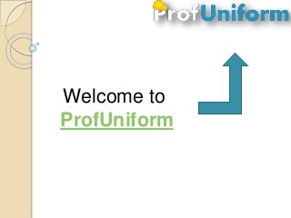 Welcome to
ProfUniform
 