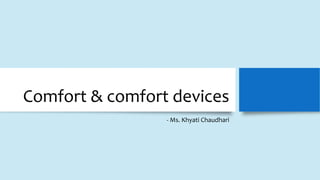 Comfort & comfort devices
- Ms. Khyati Chaudhari
 