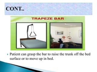  Patient can grasp the bar to raise the trunk off the bed
surface or to move up in bed.
 