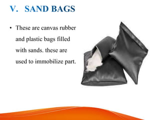 • These are canvas rubber
and plastic bags filled
with sands. these are
used to immobilize part.
 