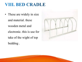 • These are widely in size
and material. these
wooden metal and
electronic. this is use for
take of the wight of top
bedding .
 