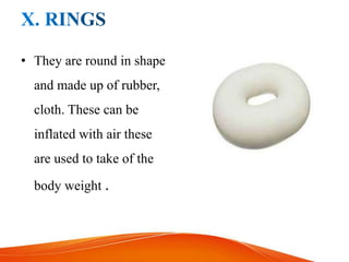 • They are round in shape
and made up of rubber,
cloth. These can be
inflated with air these
are used to take of the
body weight .
 