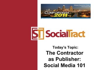 Today’s Topic: The Contractor as Publisher: Social Media 101 