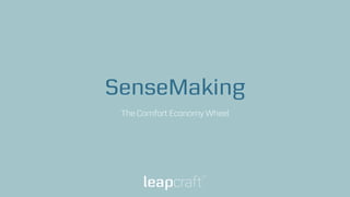 SenseMaking
The Comfort Economy Wheel
 