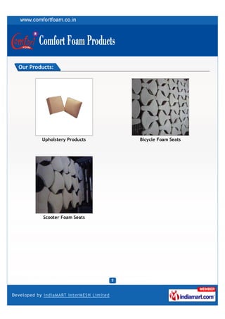 Our Products:




        Upholstery Products   Bicycle Foam Seats




         Scooter Foam Seats
 
