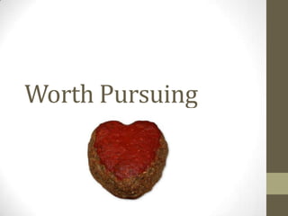 Worth Pursuing
 