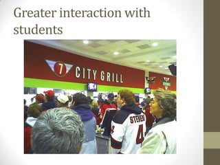Greater interaction with
students
 