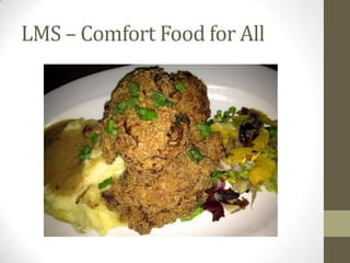 LMS – Comfort Food for All
 