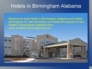 Hotels in Birmingham Alabama Welcome to best Hotels in Birmingham Alabama and Hotels Birmingham Al. Get information on Hotels Birmingham Al and  Hotels in Birmingham Alabama from  www.comfortinnbirminghamal.com 