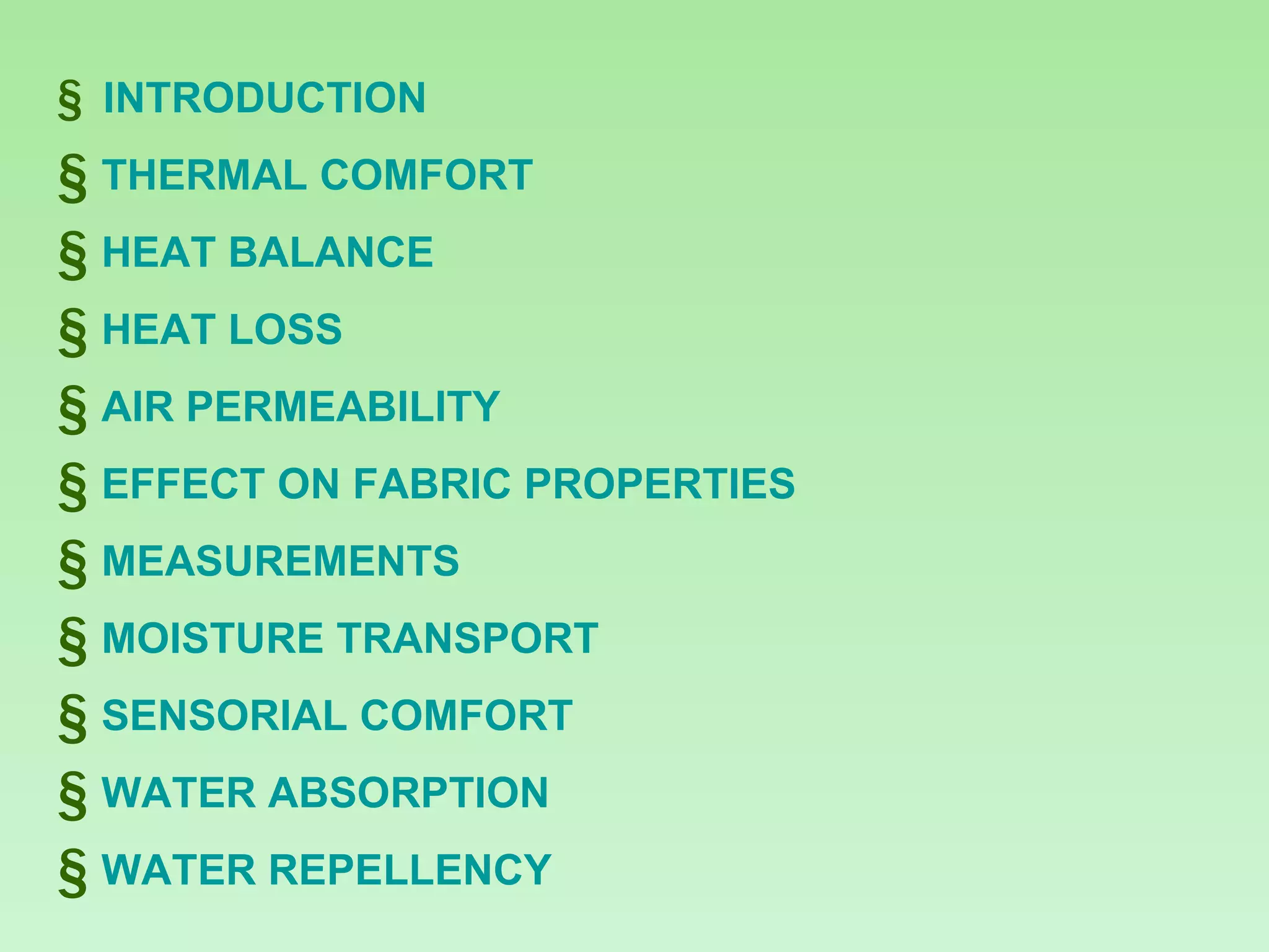 INTRODUCTION THERMAL COMFORT HEAT BALANCE HEAT LOSS AIR PERMEABILITY EFFECT ON FABRIC PROPERTIES  MEASUREMENTS MOISTURE TRANSPORT SENSORIAL COMFORT WATER ABSORPTION WATER REPELLENCY 