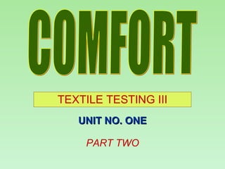 TEXTILE TESTING III COMFORT UNIT NO. ONE PART TWO 