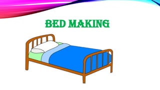 BED MAKING
 