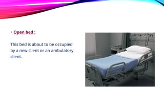 • Open bed :
This bed is about to be occupied
by a new client or an ambulatory
client.
 