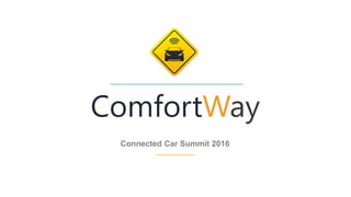 1
ComfortWay
Connected Car Summit 2016
 