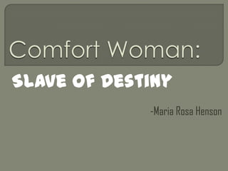 -Maria Rosa Henson
Slave of Destiny
 