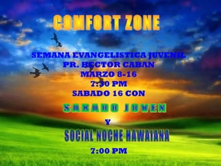 SEMANA EVANGELISTICA JUVENIL
     PR. HECTOR CABAN
         MARZO 8-16
          7:30 PM
       SABADO 16 CON


             Y


          7:00 PM
 