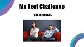 My Next Challenge
To be continued...
 