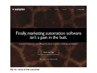 My ﬁx: voice of the customer
 