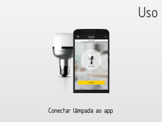 Uso
Conectar lâmpada ao app
 