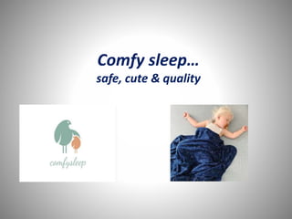 Comfy sleep…
safe, cute & quality
 