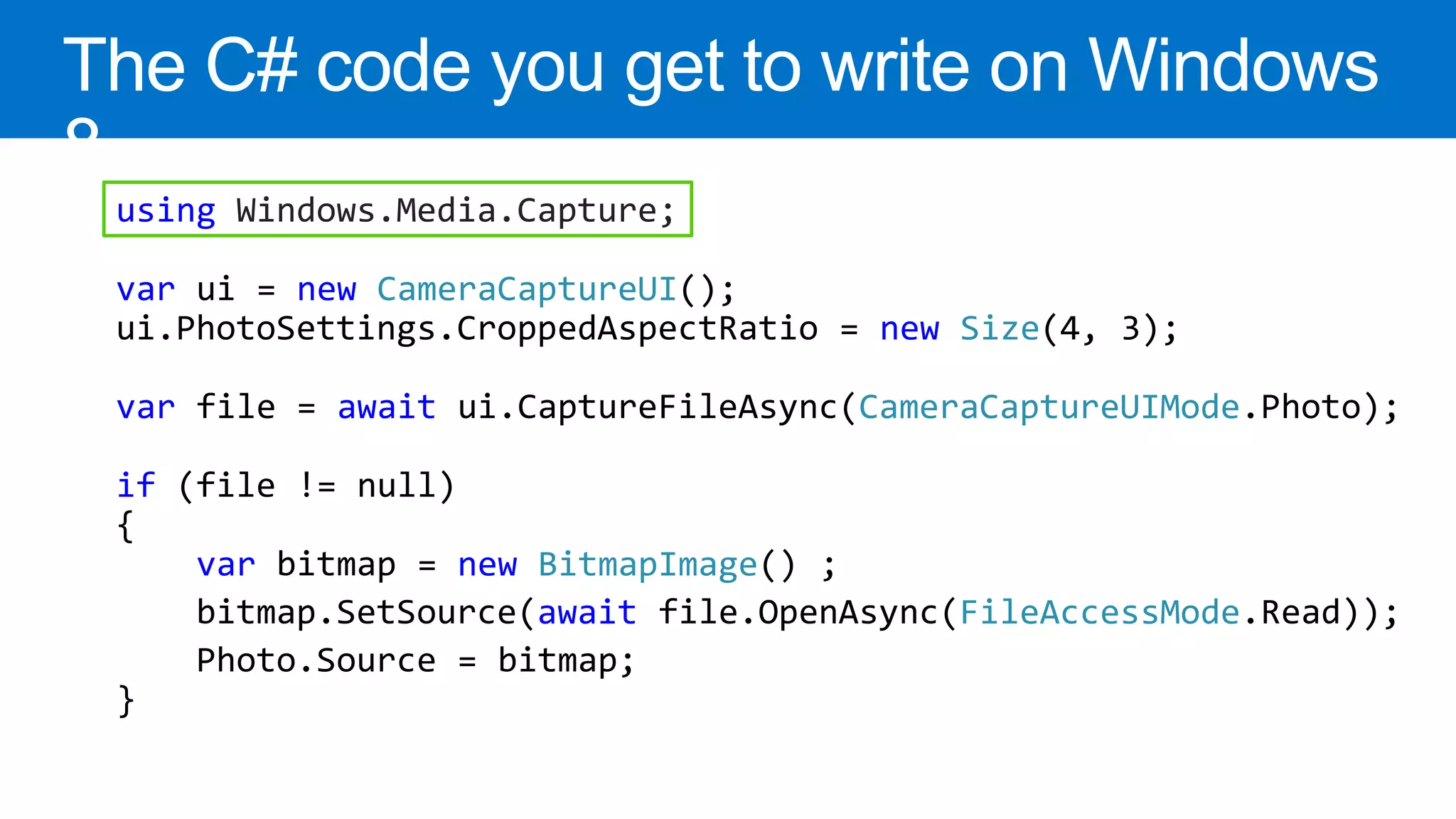 using Windows.Media.Capture; var new CameraCaptureUI new Size var await CameraCaptureUIMode if var new BitmapImage await FileAccessMode 