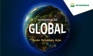 Apresentação Petrobras - Comunicação Global