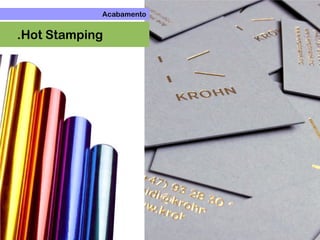 Acabamento
.Hot Stamping
 