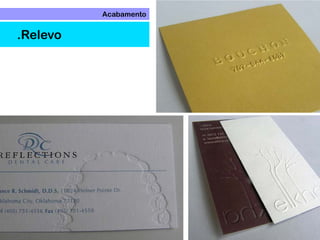 Acabamento
.Relevo
 