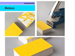 Acabamento
.Relevo
 