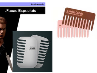 Acabamento
.Facas Especiais
 