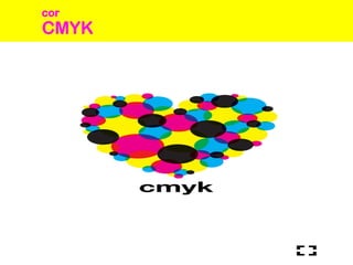 CMYK
cor
 