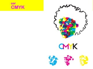 CMYK
cor
 
