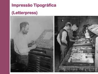 Impressão Tipográfica
(Letterpress)
 