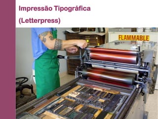 Impressão Tipográfica
(Letterpress)
 